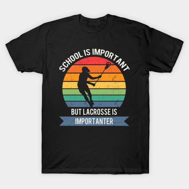 School is important but lacrosse is importanter T-Shirt by Town Square Shop